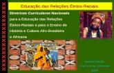 Educação das Relações Étnico-Raciais Apresentação: Prof.a Rose Valverde 2006 Diretrizes Curriculares Nacionais para a Educação das Relações Étnico-Raciais.