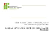Prof. Hilton Cardoso Marins Junior hiltonmarins@gmail.com LISTAS LINEARES COM DISCIPLINA DE ACESSO.