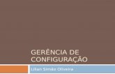 GERÊNCIA DE CONFIGURAÇÃO Lílian Simão Oliveira.