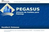 PEGASUS Sistema de Pedidos para Palmtop Feira Acadêmica de Empreendedorismo 2005 – Faculdades Santo Agostinho Handtech Sistemas IV Feira de Empreendedorismo.
