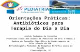 Orientações Práticas: Antibióticos para Terapia do Dia a Dia Aroldo Prohmann de Carvalho Professor Associado Doutor em Pediatria da UFSC e UNIVALI Membro.