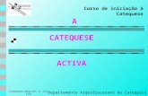 CATEQUESE ACTIVA A Departamento Arquidiocesano da Catequese (Catequistas. Século XXI. p. 153-158) Curso de iniciação à Catequese.