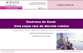 CASO CLÍNICO Síndroma de Good: Uma causa rara de diarreia crónica Roque Ramos L., Meira T., Figueiredo P., Barosa R., Vieira A., Loureiro R., Freitas J.