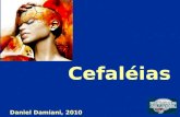 Cefaléias Daniel Damiani, 2010. Epidemiologia - Cefaléias 90% dos Homens e 95% das Mulheres apresentam cefaléia por ano. 90% dos casos são BENIGNOS.