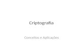 Criptografia Conceitos e Aplicações. Criptologia - Conceitos A palavra criptologia deriva da palavra grega kryptos (oculto) e logos (estudo). Este campo.