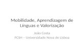 Mobilidade, Aprendizagem de Línguas e Valorização João Costa FCSH – Universidade Nova de Lisboa.