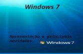 Windows 7 Palestra sobre as novas funcionalidades Windows 7 Apresentação e principais novidades.