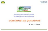 CONTROLE DA QUALIDADE SEMINÁRIO DE ATUALIZAÇÃO SOBRE A CADEIA PRODUTIVA DO BIODIESEL Dr. BILL J. COSTA.