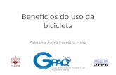 Benefícios do uso da bicicleta Adriano Akira Ferreira Hino.