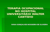 TERAPIA OCUPACIONAL NO HOSPITAL UNIVERSITÁRIO WALTER CANTÍDIO IVANA GONÇALVES NOGUEIRA DE OLIVEIRA.