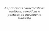 As principais características estéticas, temáticas e políticas do movimento Dadaísta.