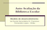 Auto-Avaliação da Biblioteca Escolar Modelo de desenvolvimento da Escola Secundária Dr. Francisco Fernandes Lopes - Olhão.