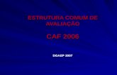 ESTRUTURA COMUM DE AVALIAÇÃO CAF 2006 DGAEP 2007.