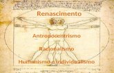 Renascimento Antropocentrismo Racionalismo Humanismo e individualismo.