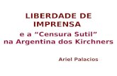 LIBERDADE DE IMPRENSA e a Censura Sutil na Argentina dos Kirchners Ariel Palacios.