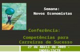 Conferência: Competências para Carreiras de Sucesso Semana: Novos Economistas 27 de Abril de 2009 - INDEG/ISCTE.