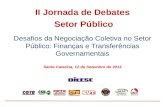Desafios da Negociação Coletiva no Setor Público: Finanças e Transferências Governamentais Santa Catarina, 12 de Setembro de 2013 II Jornada de Debates.