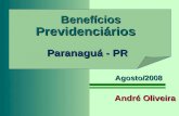 Benefícios Previdenciários Paranaguá - PR Benefícios Previdenciários Paranaguá - PR André Oliveira Agosto/2008.