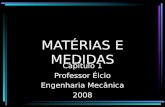 MATÉRIAS E MEDIDAS Capítulo 1 Professor Élcio Engenharia Mecânica 2008.