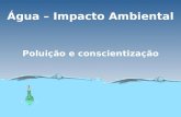 Água – Impacto Ambiental Poluição e conscientização.