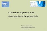 1 O Ensino Superior e as Perspectivas Empresariais Afonso Fernandes Instituto Superior de Engenharia Politécnico do Porto.