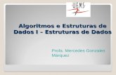 Algoritmos e Estruturas de Dados I – Estruturas de Dados Profa. Mercedes Gonzales Márquez.