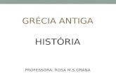 GRÉCIA ANTIGA HISTÓRIA PROFESSORA: ROSA M.S.GRANA.