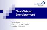 Test-Driven Development Erick Sasse Gerente de Tecnologia Cadena Sistemas.