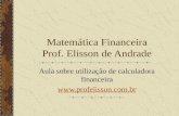 Matemática Financeira Prof. Elisson de Andrade Aula sobre utilização de calculadora financeira .