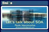 Lets talk about SOA Paulo Vasconcellos pfvasconcellos@gmail.com.