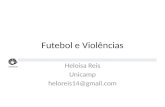 Futebol e Violências Heloisa Reis Unicamp heloreis14@gmail.com.