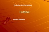 Futebol Jussara Monteiro TrabalhodeInformática Trabalho de Informática.