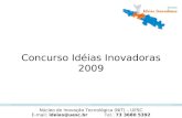 Concurso Idéias Inovadoras 2009 Núcleo de Inovação Tecnológica (NIT) – UESC E-mail: ideias@uesc.brTel.: 73 3680 5392.