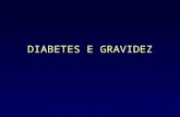 DIABETES E GRAVIDEZ. DM e Gravidez Diabetes Mellitus Hiperglicémia provocada por: - ausência de secreção de insulina - secrecção inadequada de insulina.