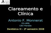 Clareamento e Clínica Antonio F. Monnerat FO-UERJ CEO Penedo Antonio F. Monnerat FO-UERJ CEO Penedo Dentística III – 2º semestre 2008.