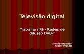 Televisão digital Trabalho nº9 - Redes de difusão DVB-T Armindo Machado Vidal Fernandes.