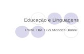 Educação e Linguagens Profa. Dra. Luci Mendes Bonini.