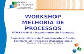 WORKSHOP MELHORIA DE PROCESSOS WORKSHOP II – Mapeamento de Processos Superintendência de Planejamento e Gestão Escritório de Processos Organizacionais.