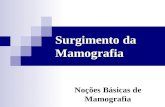 Surgimento da Mamografia Noções Básicas de Mamografia.