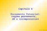 IM250 Prof. Eugênio Rosa Capítulo 6 Escoamento Potencial: regime permanente, 2D e incompressível.