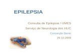 EPILEPSIA Consulta de Epilepsia / UMES Serviço de Neurologia dos HUC Conceição Bento 29-10-2009.