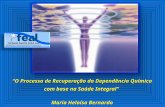 O Processo de Recuperação da Dependência Química com base na Saúde Integral Maria Heloísa Bernardo.