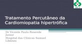 Tratamento Percutâneo da Cardiomiopatia hipertrófica Dr Vicente Paulo Resende Junior Hospital das Clínicas Samuel Libâneo.