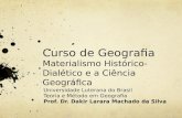 Curso de Geografia Materialismo Histórico-Dialético e a Ciência Geográfica Universidade Luterana do Brasil Teoria e Método em Geografia Prof. Dr. Dakir.