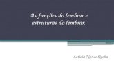 As funções do lembrar e estruturas do lembrar. Letícia Nunes Rocha.