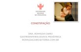 CONSTIPAÇÃO DRA. ROMILDA CAIRO GASTROENTEROLOGISTA PEDIÁTRICA ROMILDACAIRO@TERRA.COM.BR.