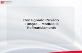 1 Consignado Privado Função – Módulo III Refinanciamento Consignado Privado Função – Módulo III Refinanciamento.