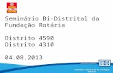 Comissão Distrital da Fundação Rotária – Distrito 4420Seminário Distrital da Fundação Rotária Seminário Bi-Distrital da Fundação Rotária Distrito 4590.