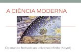 A CIÊNCIA MODERNA. Ambiente da revolução cientifica O século XVI Invenção da imprensa (Gutemberg, 1453) Grandes navegações e a descoberta do novo mundo.