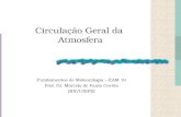 Circulação Geral da Atmosfera Fundamentos de Meteorologia – EAM 10 Prof. Dr. Marcelo de Paula Corrêa IRN/UNIFEI.